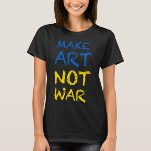 Make Art Not War Colours Flag Ukraine T-Shirt