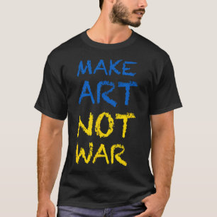 Make Art Not War Colours Flag Ukraine T-Shirt