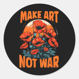 Make Art Not War Grow Poppies For Peace Artists Fo Classic Round Sticker