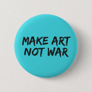 Make Art Not War - Slogan Button Pin Badge