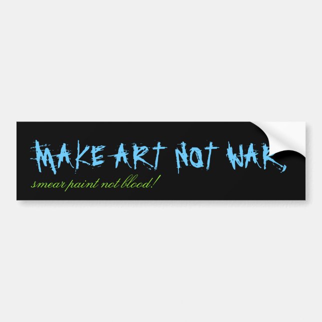 MAKE ART NOT WAR,, smear paint not blood! Bumper Sticker (Front)
