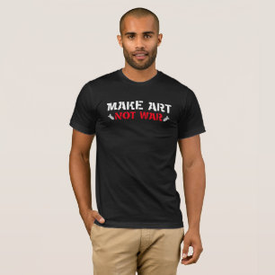 Make Art. Not War. T-Shirt