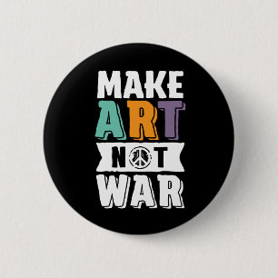 Make Art Not War World Peace Artist 6 Cm Round Badge