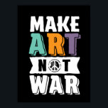 Make Art Not War World Peace Artist Poster<br><div class="desc">Make art not war makes a perfect gift for art teacher,  art major student,  those born with artistic talent of drawing,  painting and creating masterpiece. Grunge and distressed style for those who support world piece and living in harmony.</div>