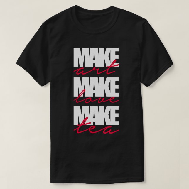make artmake lovemake tea T-Shirt (Design Front)