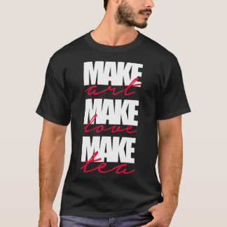 make artmake lovemake tea T-Shirt