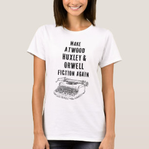 Make Atwood, Huxley & Orwell Fiction Again Tshirt