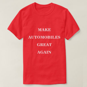 Make Automobiles Great Again  T-Shirt