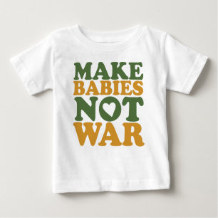 Make Babies Not War Baby T-Shirt