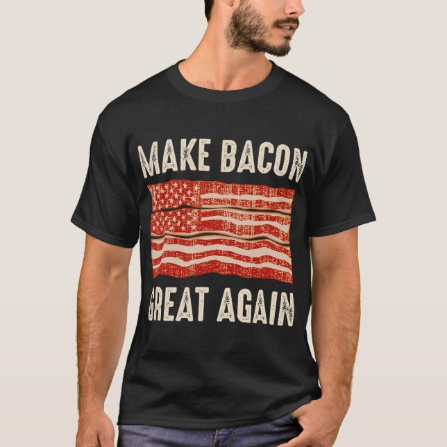 Make Bacon Great Again Funny BBQ Bacon Flag  T-Shirt (Front)