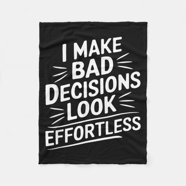 Make Bad Decisions Look Effortless Humour Sarcasti Fleece Blanket (Front)
