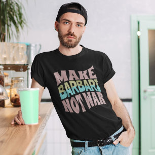 Make Barbari Not War   Naan-e-Barbari T-Shirt