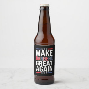 Make Barbers Great Again Barbers For Trump 2024 Beer Bottle Label