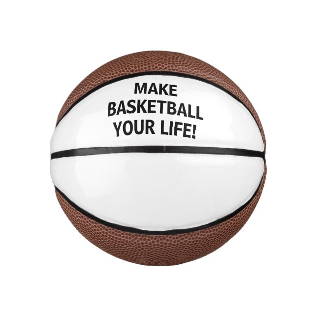 Make Basketball Your Life!™ Custom Mini Basketball (Front)