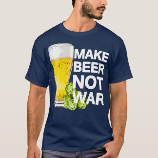 Make Beer Not War T-Shirt
