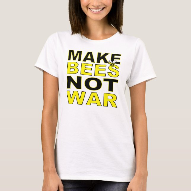 Make Bees Not War T-Shirt (Front)