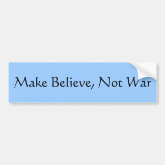 Make Believe, Not War Bumper Sticker