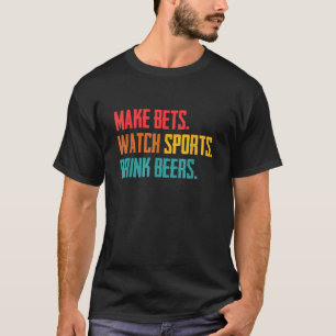 Make Bets Watch Sports Drink Beers Sports Betting  T-Shirt