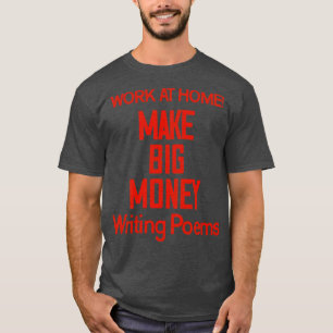 Make Big Money Writing Poems T-Shirt