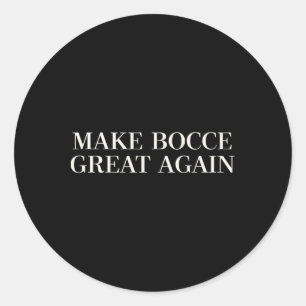 Make Bocce Great Again - Funny Trump Lawn Bowling  Classic Round Sticker