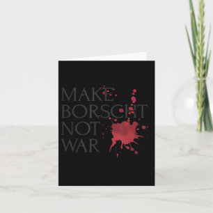 Make Borscht Not War  Card