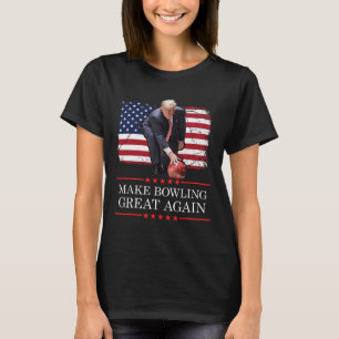 Make Bowling Great Again - Funny Trump Bowling Pla T-Shirt