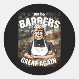 Make Byrbers Great Again Rbers For Trump Rber Shop Classic Round Sticker