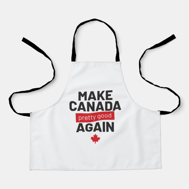 Make Canada Pretty Good Again – funny slogan Apron (Front)