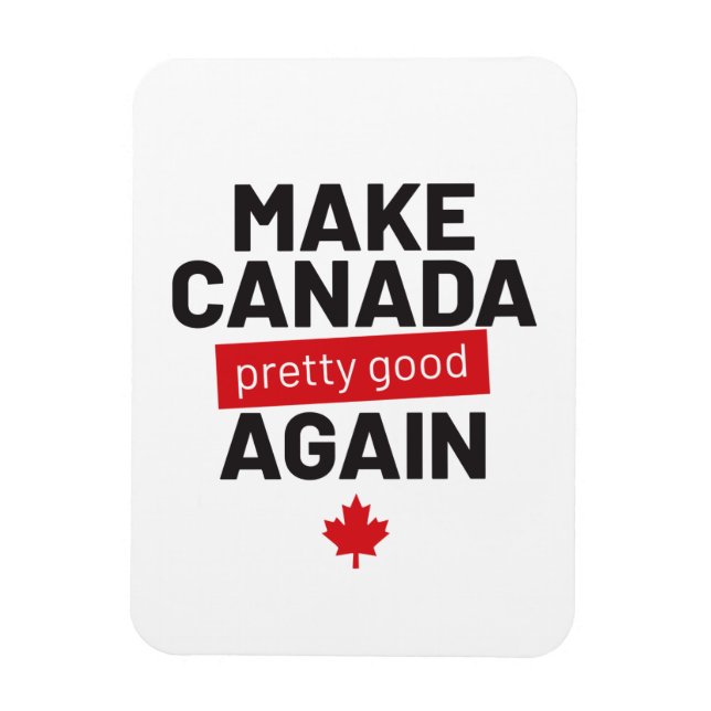 Make Canada Pretty Good Again – funny slogan Magnet (Vertical)