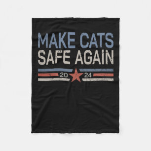 Make Cats Safe Again Funny 2024 Cats Owner  Fleece Blanket