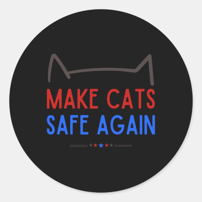 Make Cats Safe Again – Funny Cat Safety Awareness  Classic Round Sticker (Front)