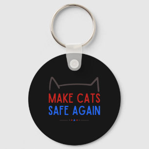 Make Cats Safe Again – Funny Cat Safety Awareness  Key Ring