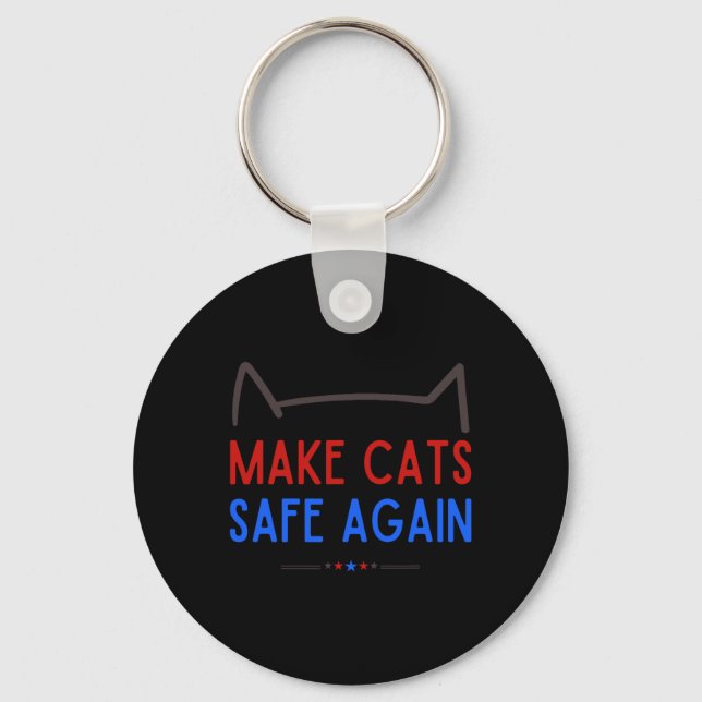Make Cats Safe Again – Funny Cat Safety Awareness  Key Ring (Front)