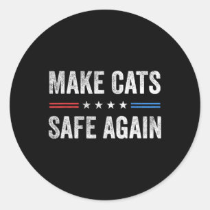 Make Cats Safe Again Funny Election Presidential D Classic Round Sticker