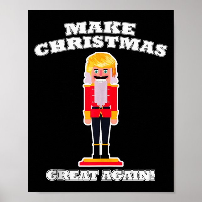Make Christmas Great Again Christmas Nutcracker Tr Poster (Front)