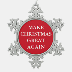 "MAKE CHRISTMAS GREAT AGAIN" SNOWFLAKE PEWTER CHRISTMAS ORNAMENT