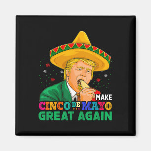 Make Cinco De Mayo Great Again Funny Mexican Trump Magnet
