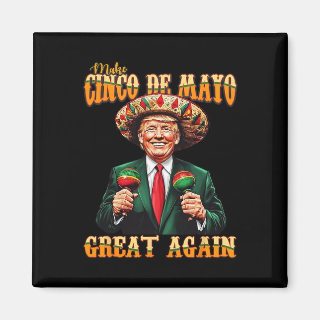 Make Cinco De Mayo Great Again Funny Trump Fiesta  Magnet (Front)
