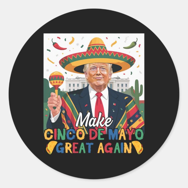 Make Cinco De Mayo Great Again Funny Trump Lovers  Classic Round Sticker (Front)