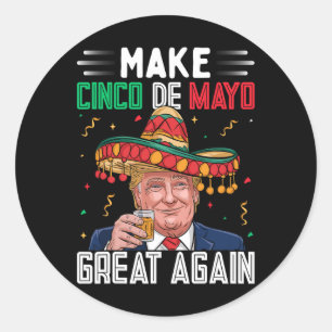 Make Cinco De Mayo Great Again Shirt Donald Trump Classic Round Sticker