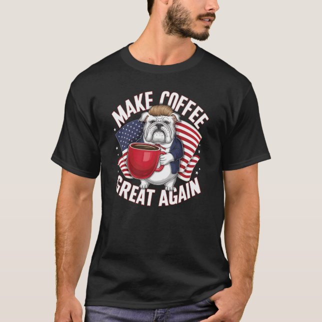 Make Coffee Great Again! T-Shirt (Front)