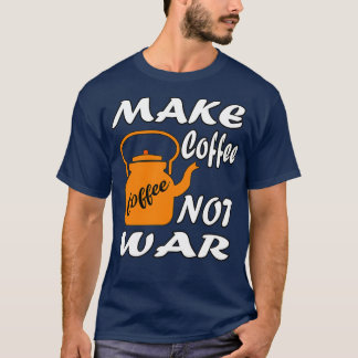Make Coffee Not War 1 T-Shirt