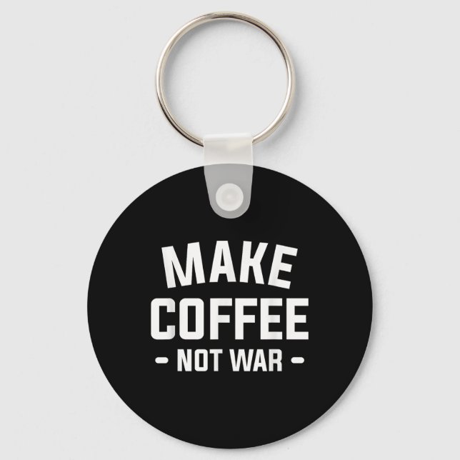 Make Coffee Not War For A Caffeine Lover  Key Ring (Front)