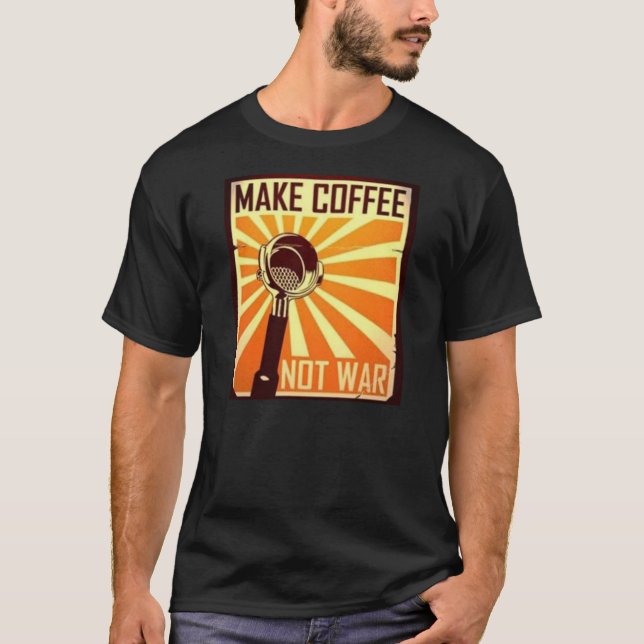 Make Coffee Not War T-Shirt (Front)