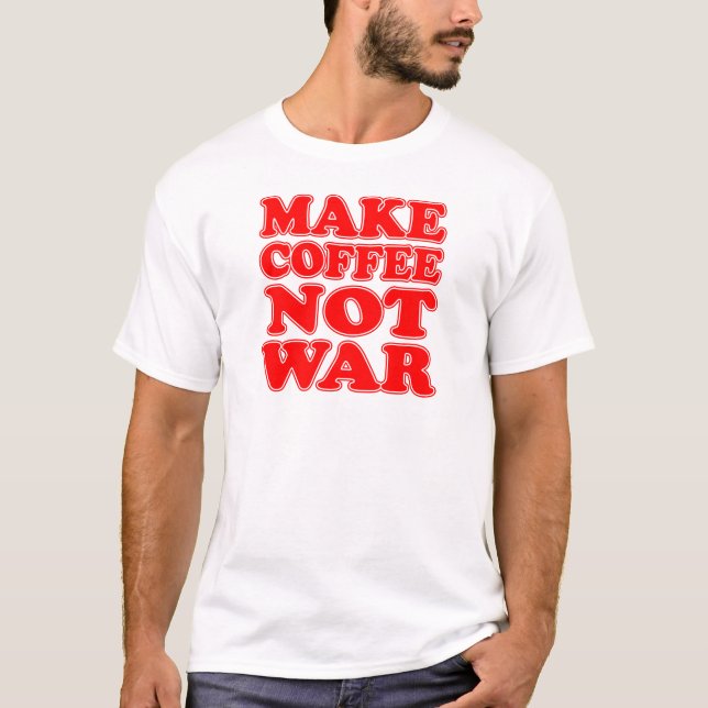 Make Coffee Not War T-Shirt (Front)