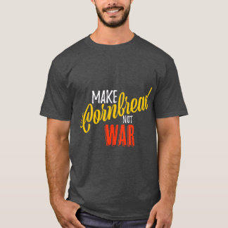 Make Cornbread Not War Baking Peace T-Shirt