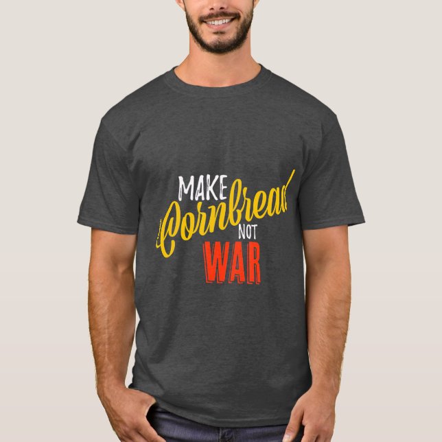 Make Cornbread Not War Baking Peace T-Shirt (Front)
