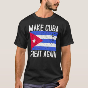 Make Cuba Great Again Cuban Flag Gift 1 T-Shirt