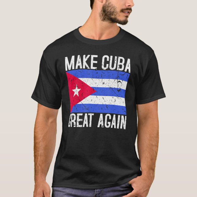 Make Cuba Great Again Cuban Flag Gift 1 T-Shirt (Front)