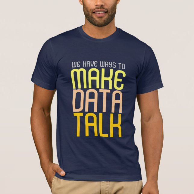 Make Data Talk T-shirt (Front)
